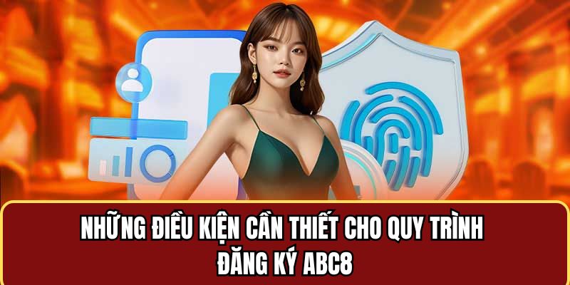 Điều kiện cần thiết cho quy trình đăng ký ABC8